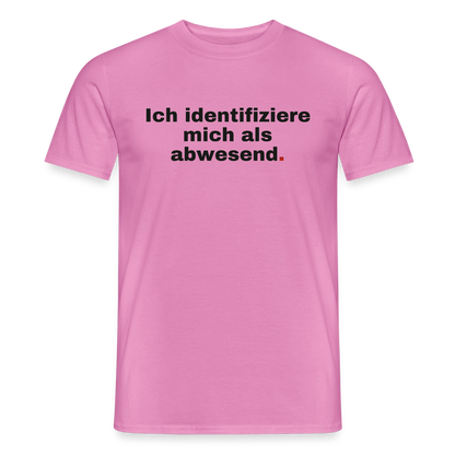 Ich identifiziere mich als abwesend Motiv-T-Shirt für Männer, Farbe Pink