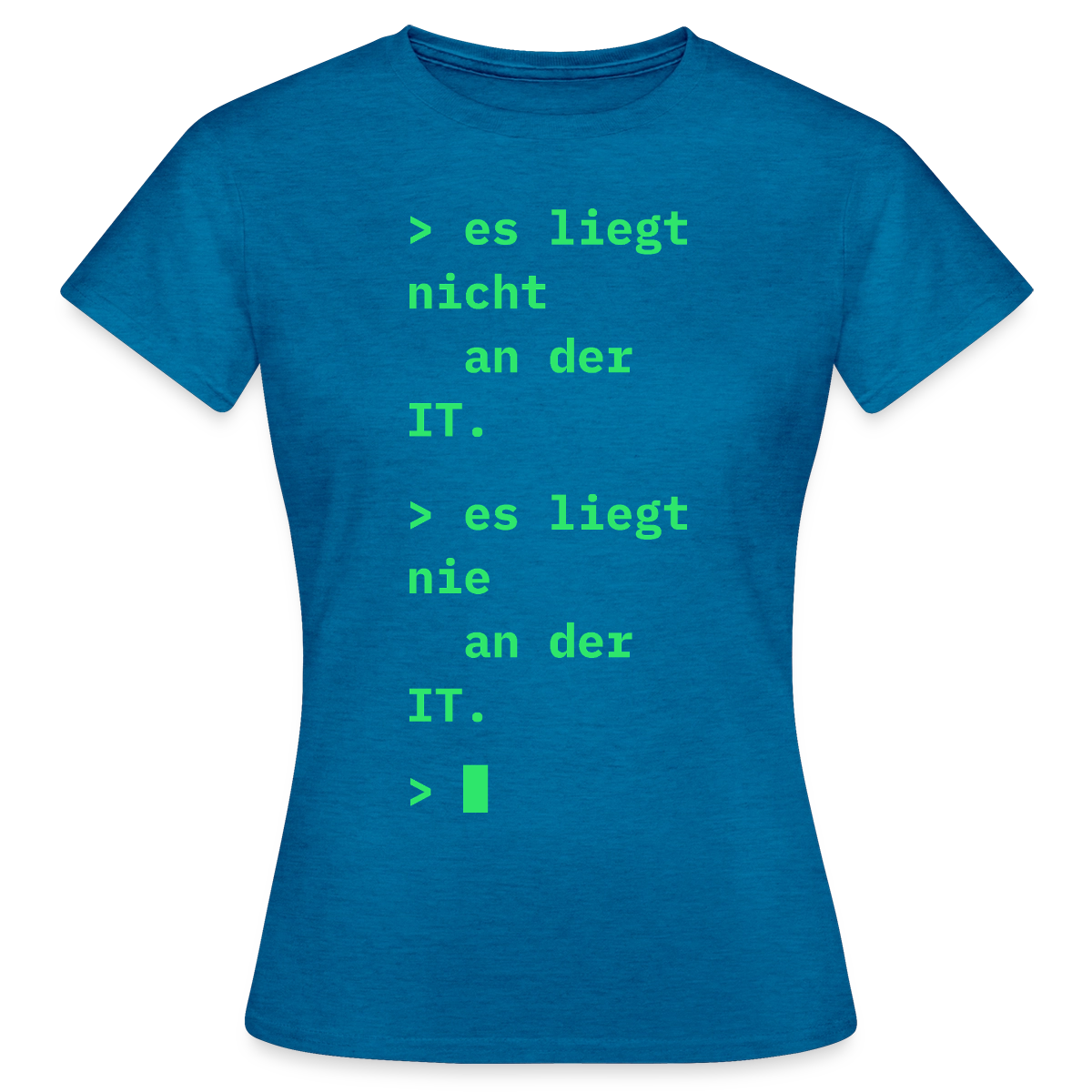 Es liegt nicht an der IT. Es liegt nie an der IT. Motiv-T-Shirt für Frauen, Farbe Antikblaues Saphir meliert