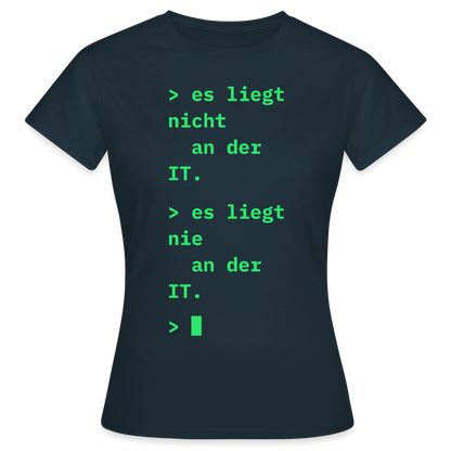 Es liegt nicht an der IT. Es liegt nie an der IT. Motiv-T-Shirt für Frauen, Farbe Navy