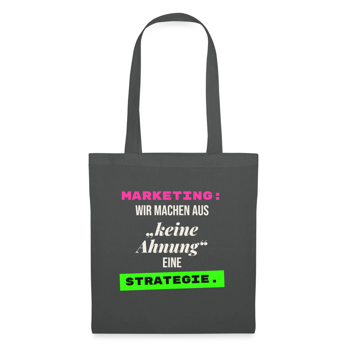 Marketing: Wir machen aus keine Ahnung eine Strategie. Stoffbeutel, Farbe Graphite