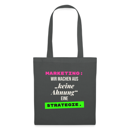 Marketing: Wir machen aus keine Ahnung eine Strategie. Stoffbeutel, Farbe Graphite