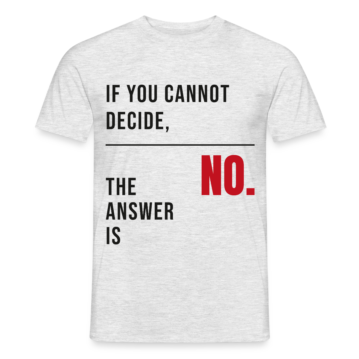 If you cannot decide, the answer is no. Motiv-T-Shirt für Männer, Farbe Grau meliert, Model