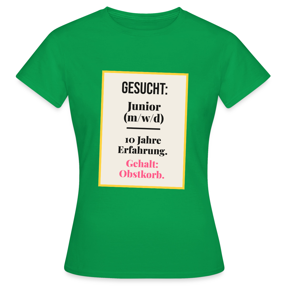 Gesucht: Junior. 10 Jahre Erfahrung. Gehalt: Obstkorb. Motiv-T-Shirt für Frauen, Farbe Kelly Green