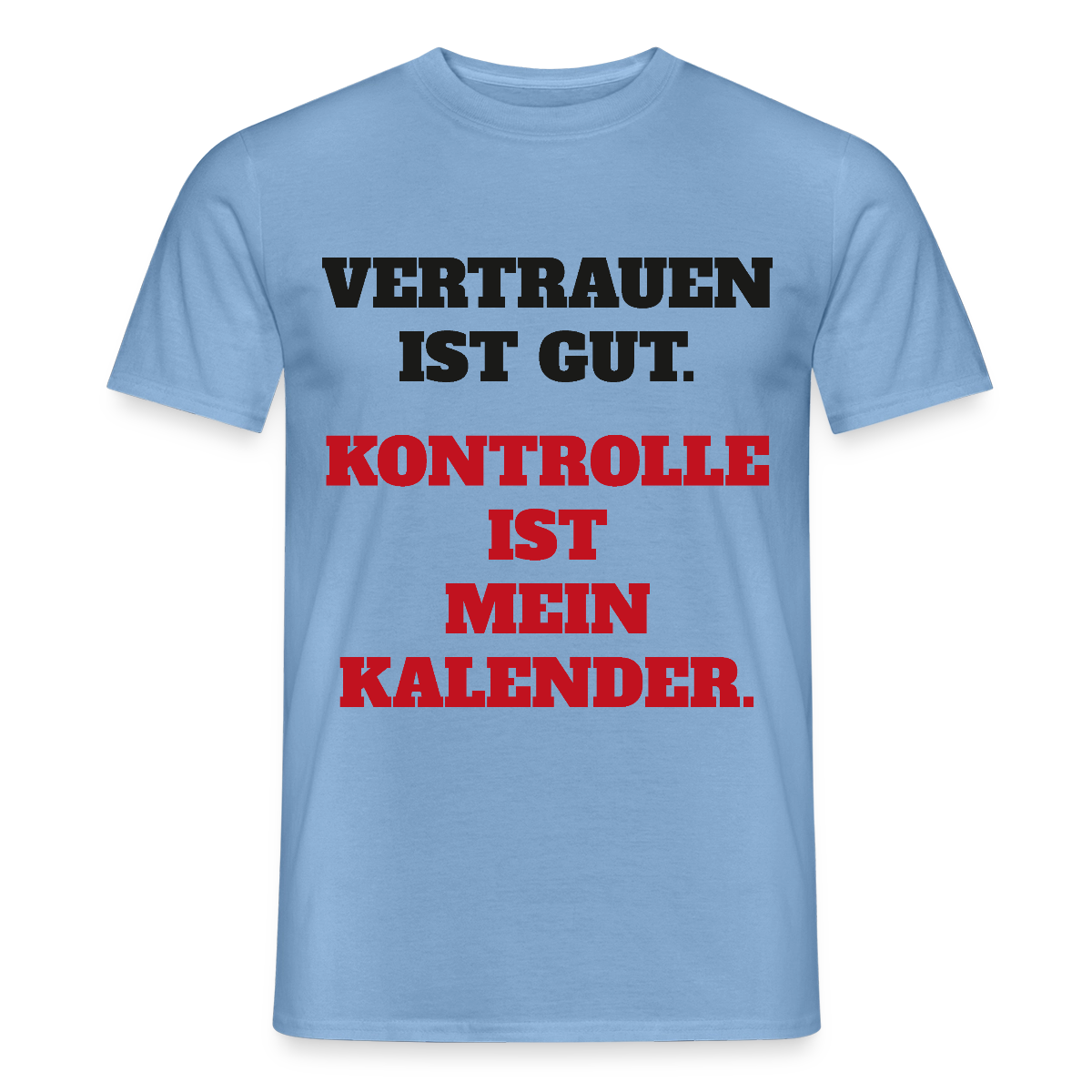 Vertrauen ist gut. Kontrolle ist mein Kalender. Motiv-T-Shirt für Männer, Farbe Carolina Blue