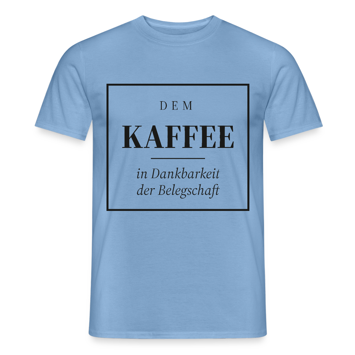 "Dem Kaffee in Dankbarkeit der Belegschaft" Motiv-T-Shirt für Männer, Farbe Carolina Blue