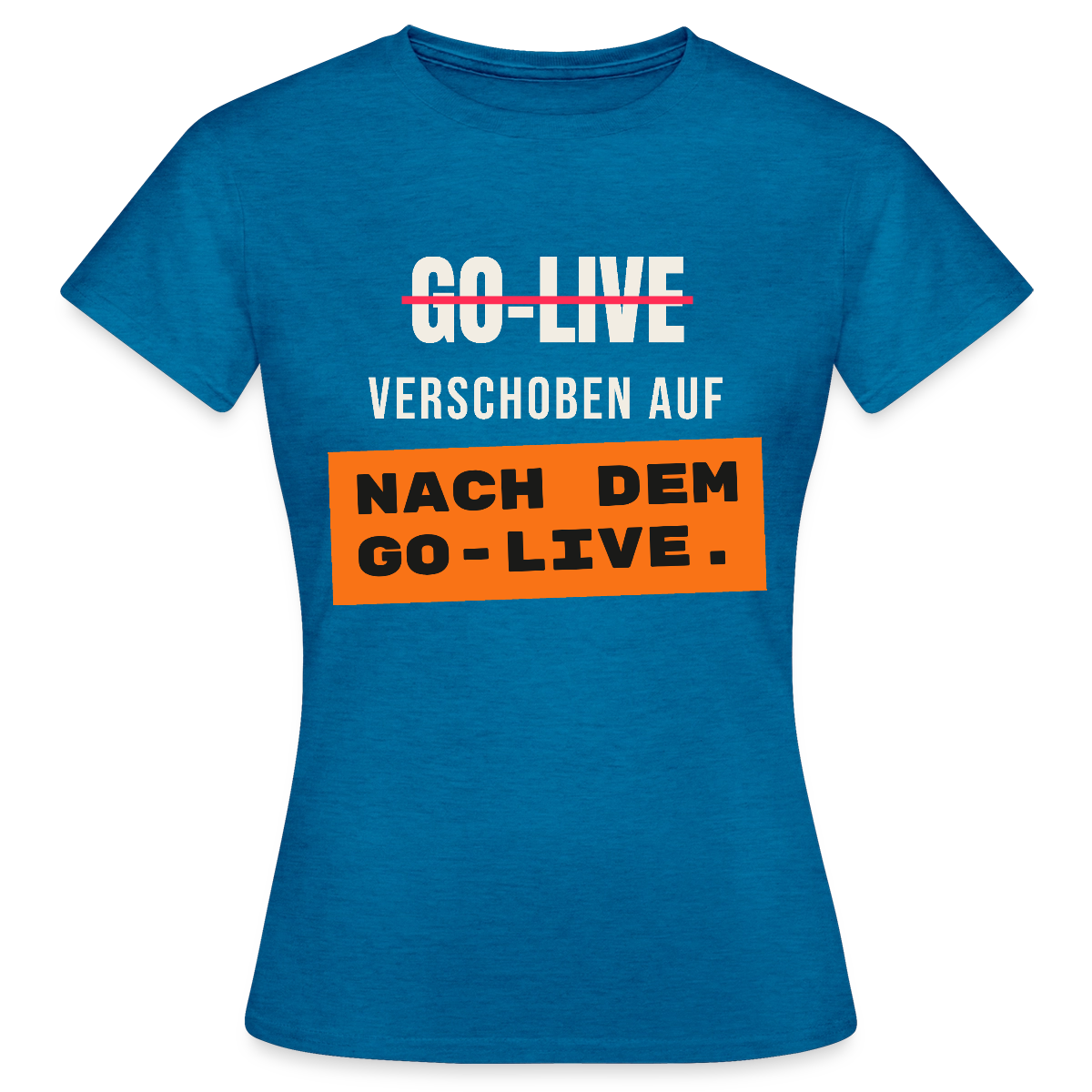 Go-Live verschoben auf nach dem Go-Live. Motiv-T-Shirt für Frauen, Farbe Antikblaues Saphir meliert
