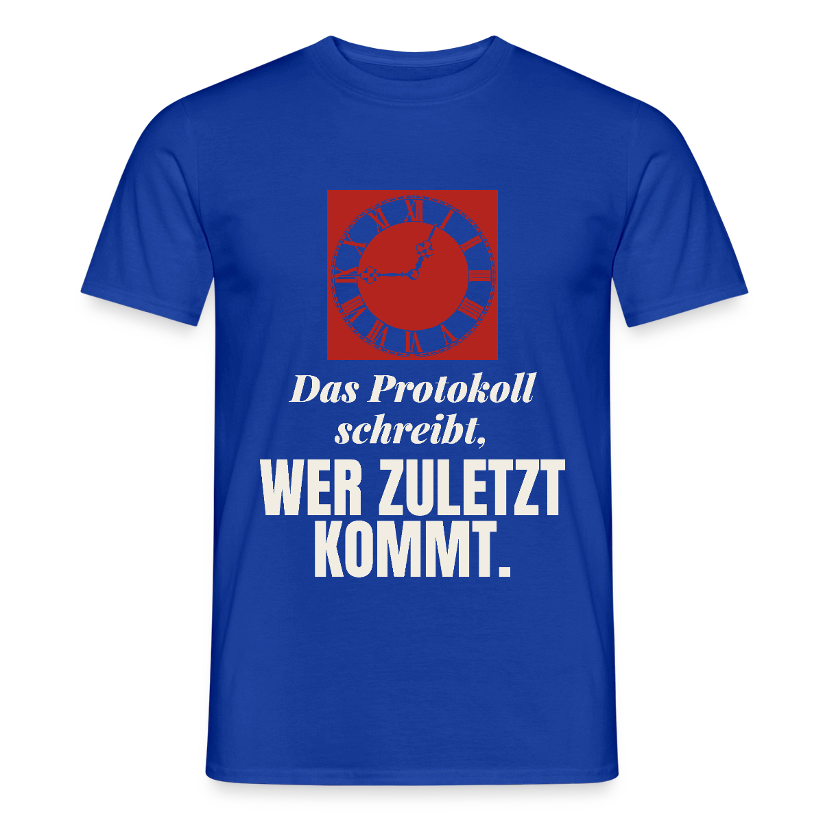 "Das Protokoll schreibt, wer zuletzt kommt." Motiv-T-Shirt für Männer, Farbe Dunkelblau
