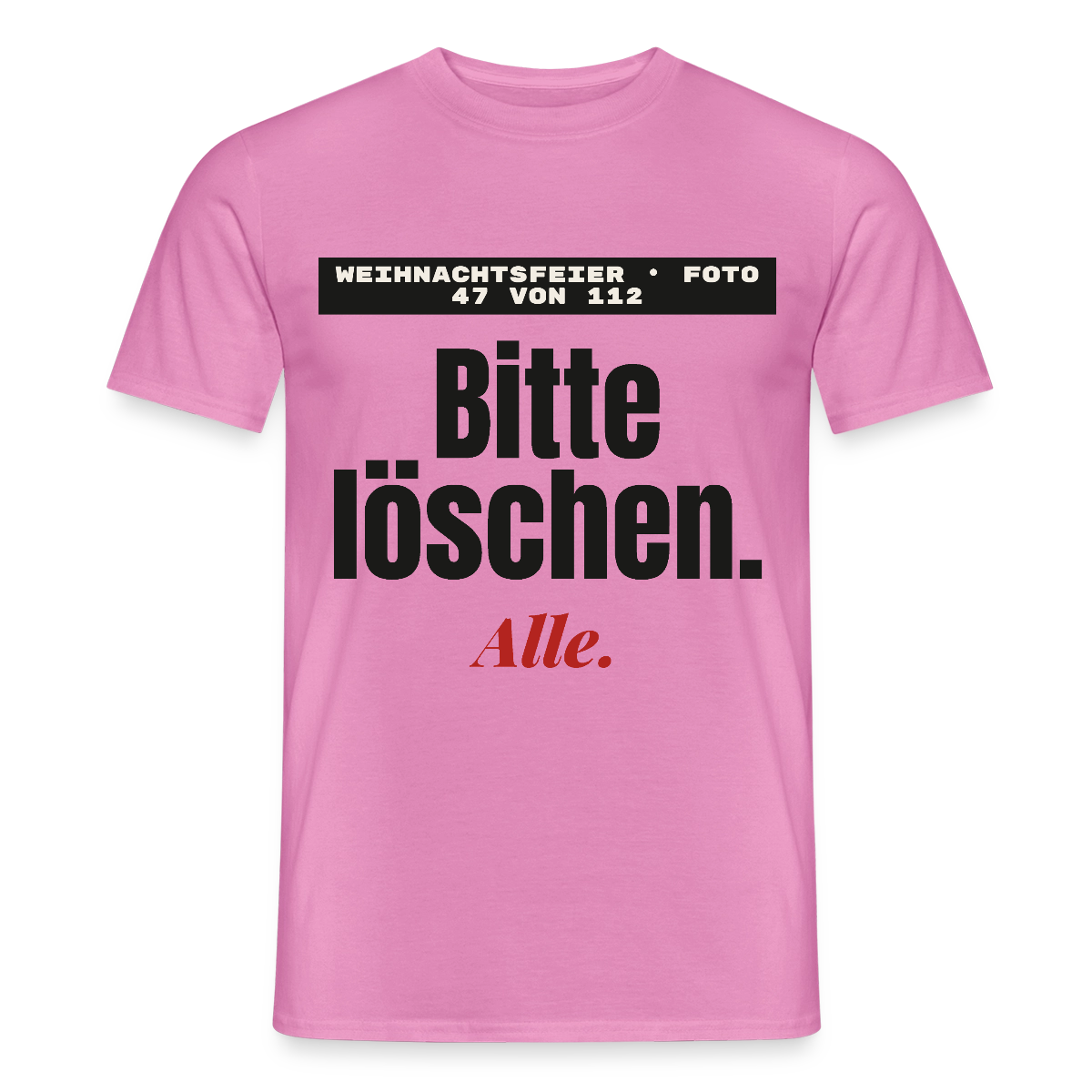 "Weihnachtsfeier, Foto 47 von 112: bitte löschen. Alle." Motiv-T-Shirt für Männer, Farbe Pink