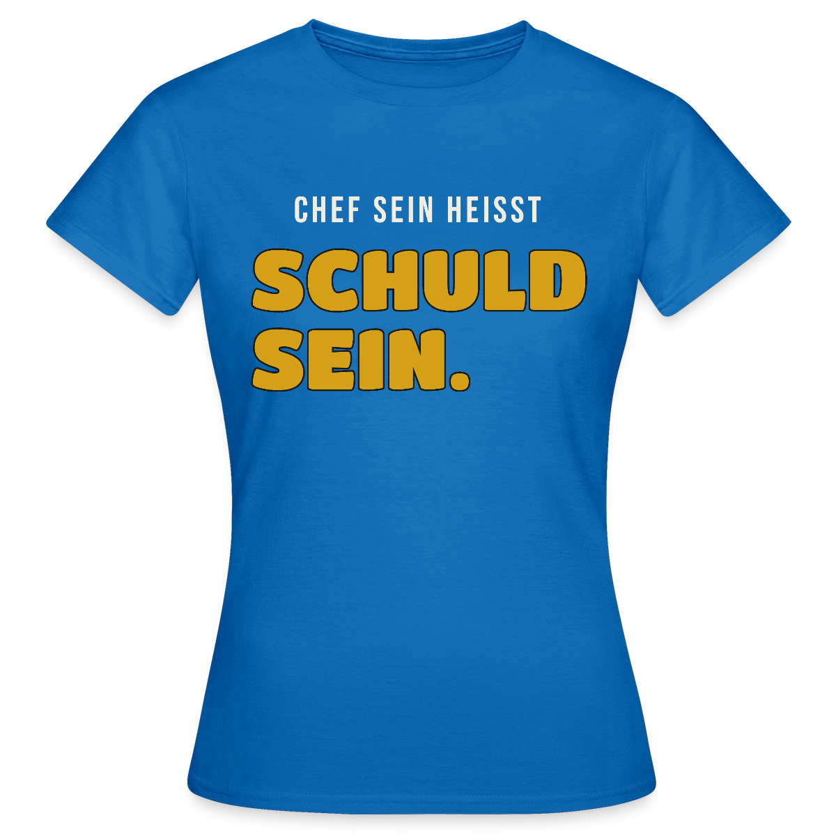 Chef sein heißt schuld sein. Motiv-T-Shirt für Frauen, Farbe Royalblau
