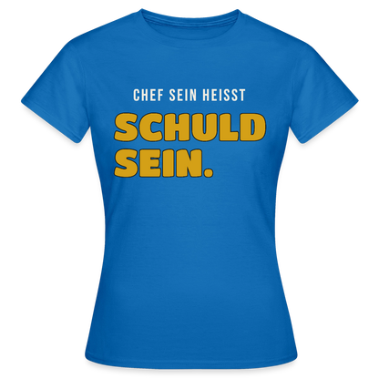 Chef sein heißt schuld sein. Motiv-T-Shirt für Frauen, Farbe Royalblau