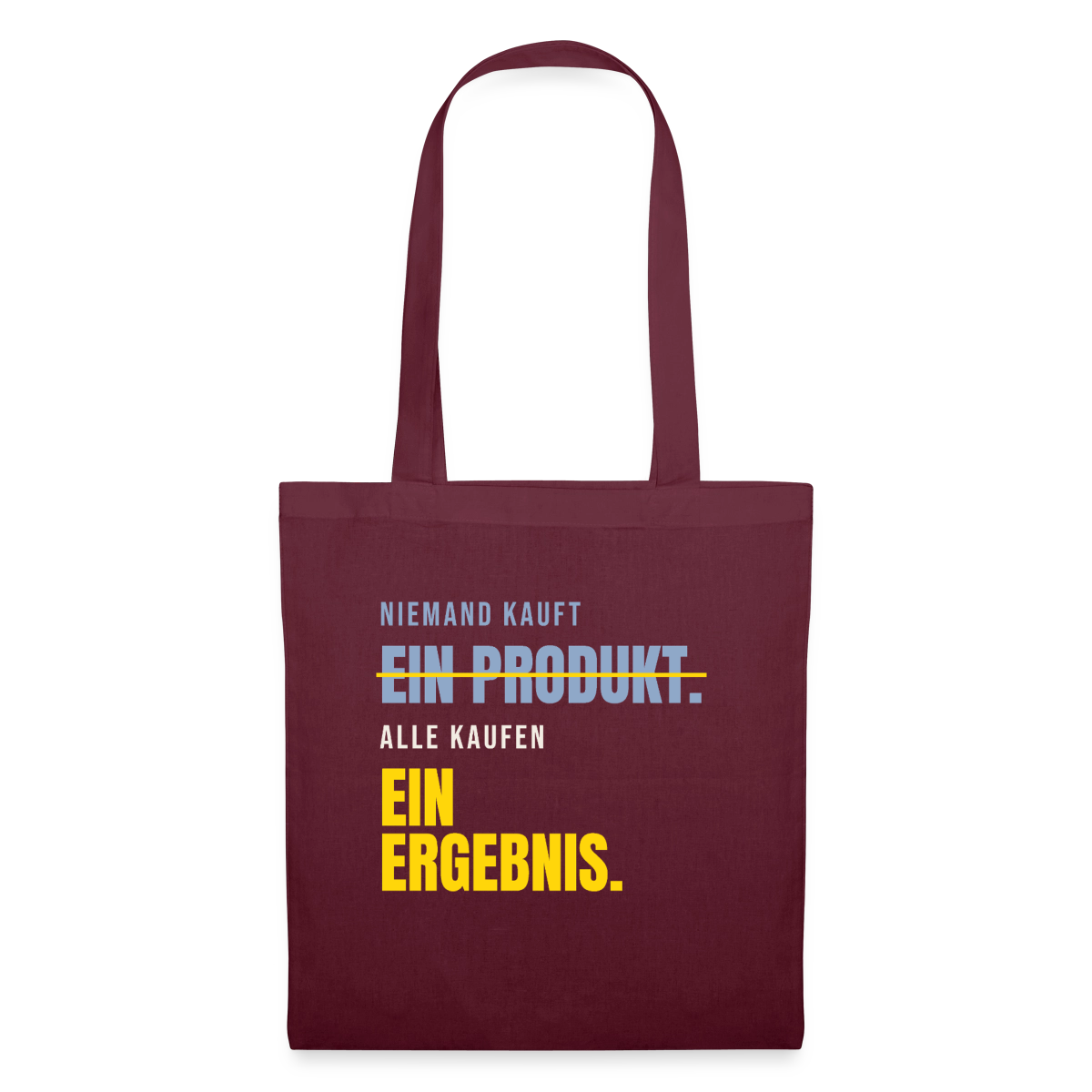 Niemand kauft ein Produkt. Alle kaufen ein Ergebnis. Stoffbeutel, Farbe Burgunderrot