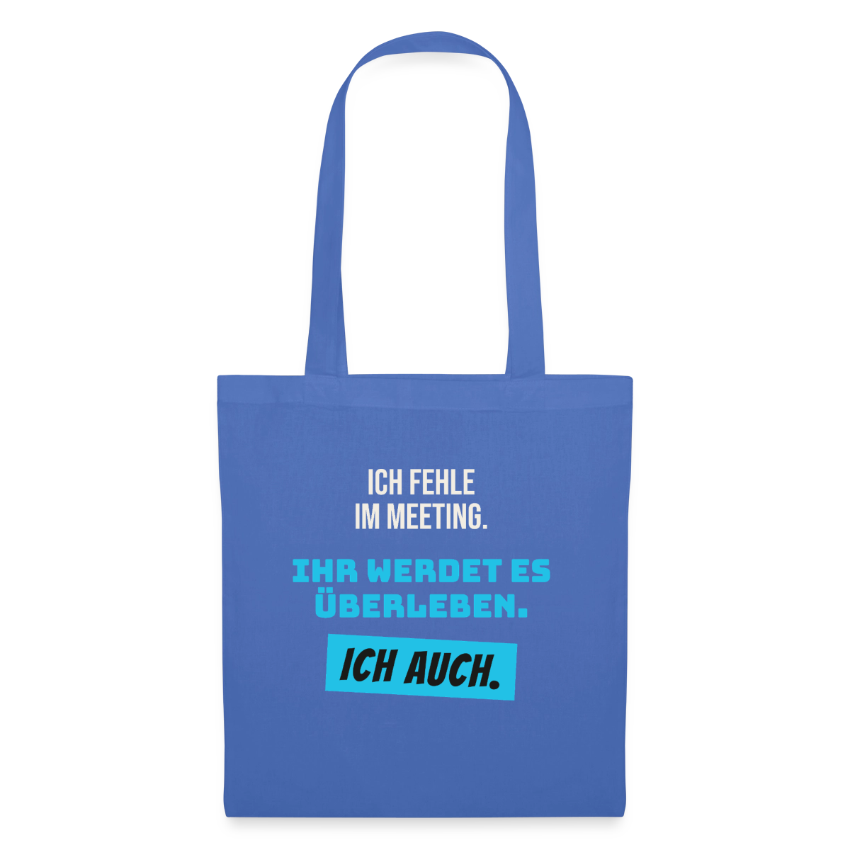 Ich fehle im Meeting. Ihr werdet es überleben. Ich auch. Stoffbeutel, Farbe Hellblau
