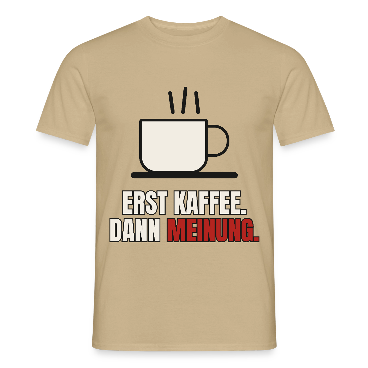 "Erst Kaffee. Dann Meinung." Motiv-T-Shirt für Männer, Farbe Sandbeige
