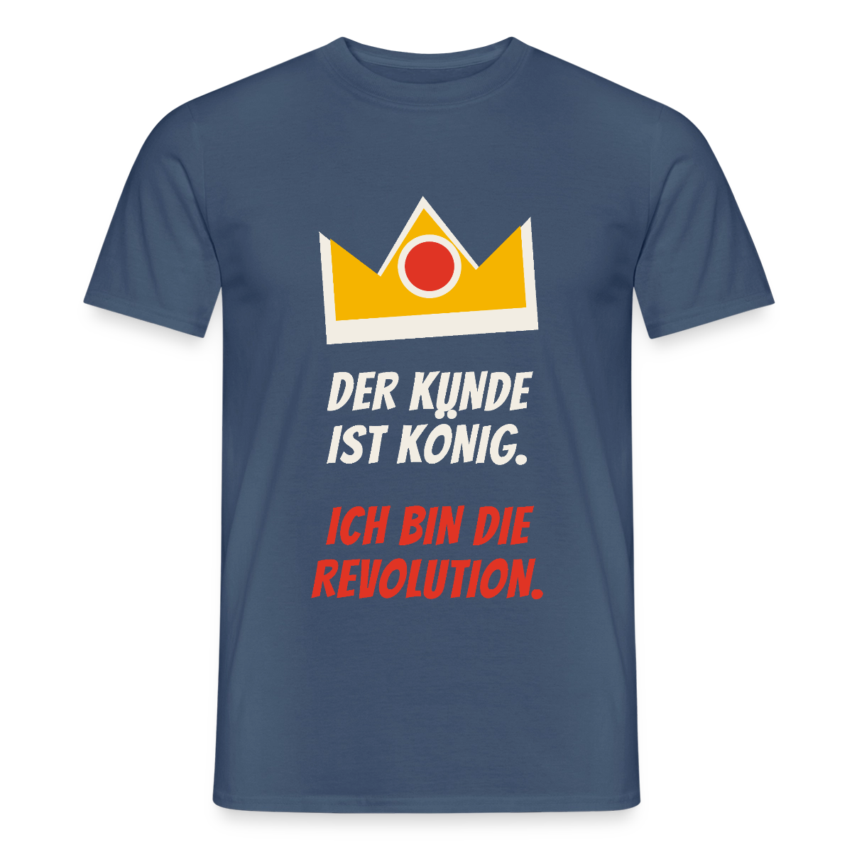Der Kunde ist König. Ich bin die Revolution. Motiv-T-Shirt für Männer, Farbe Dunkles Denimblau