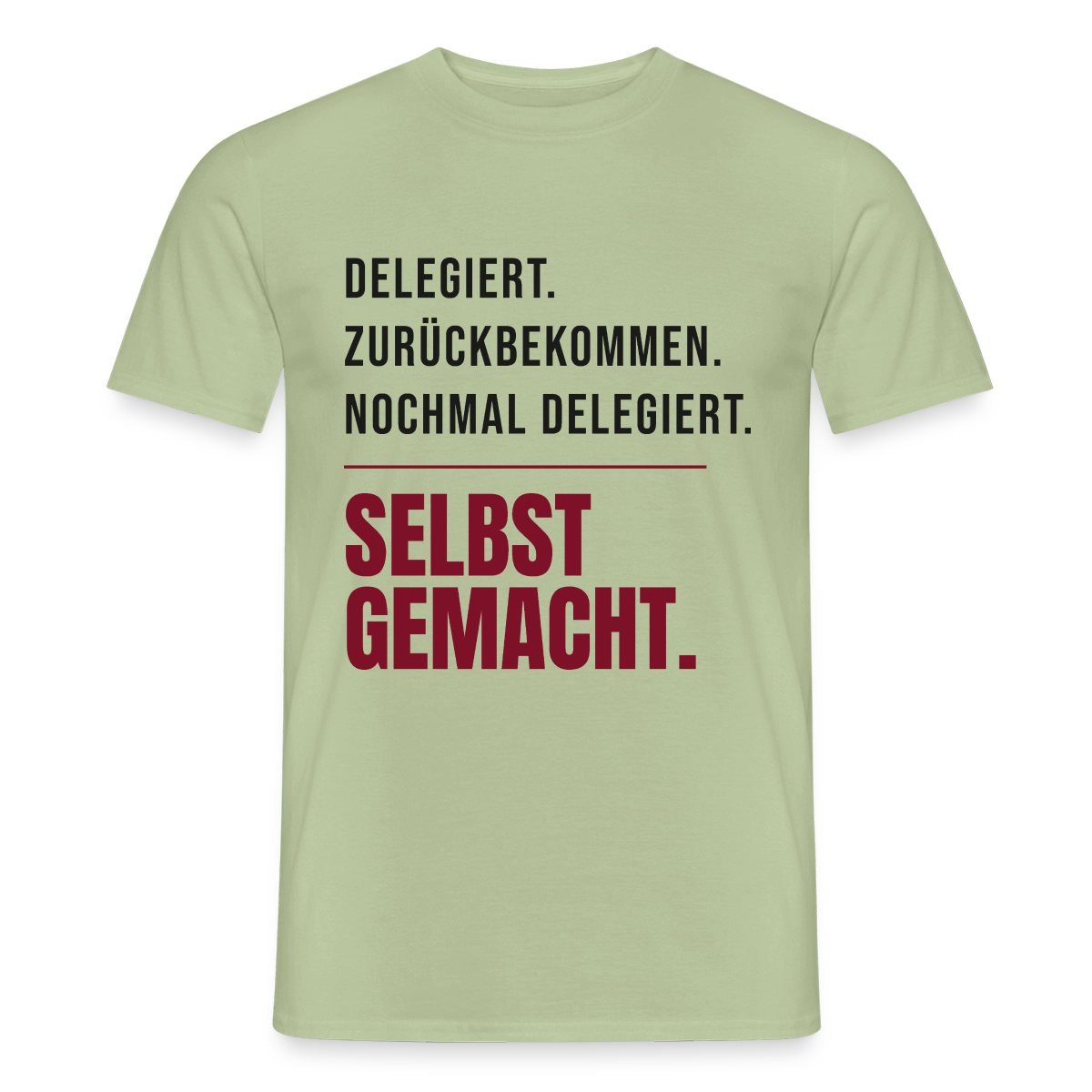 Delegiert. Zurückbekommen. Nochmal delegiert. Selbst gemacht. Motiv-T-Shirt für Männer, Farbe Sage