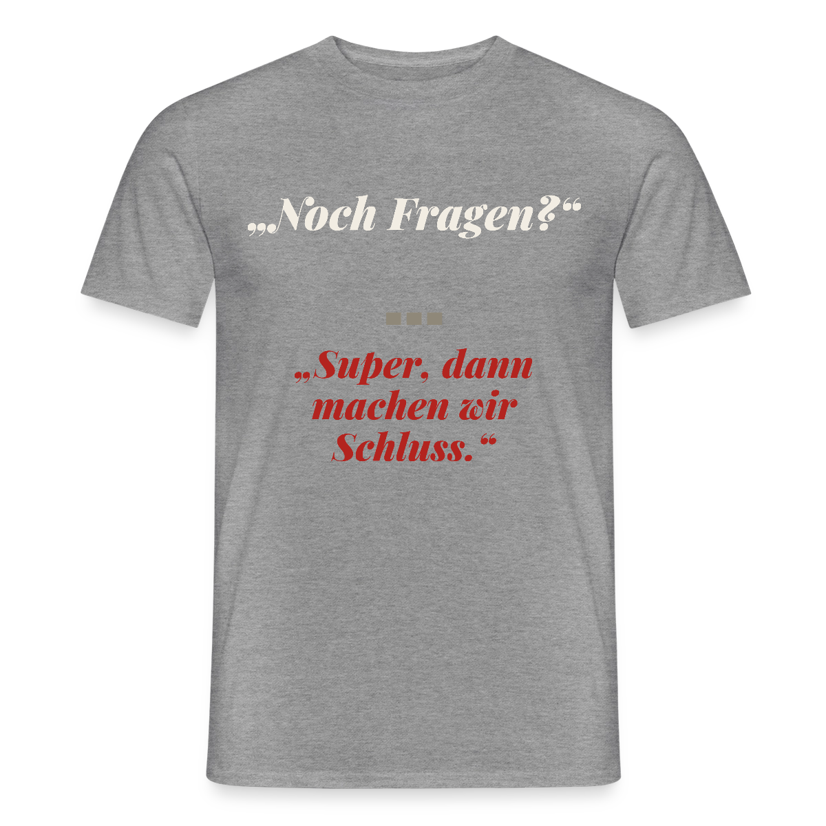 "Noch Fragen? Super, dann machen wir Schluss." Motiv-T-Shirt für Männer, Farbe Graphit meliert