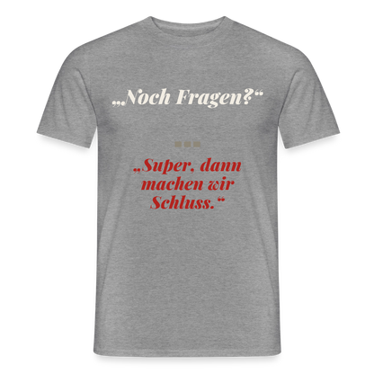 "Noch Fragen? Super, dann machen wir Schluss." Motiv-T-Shirt für Männer, Farbe Graphit meliert