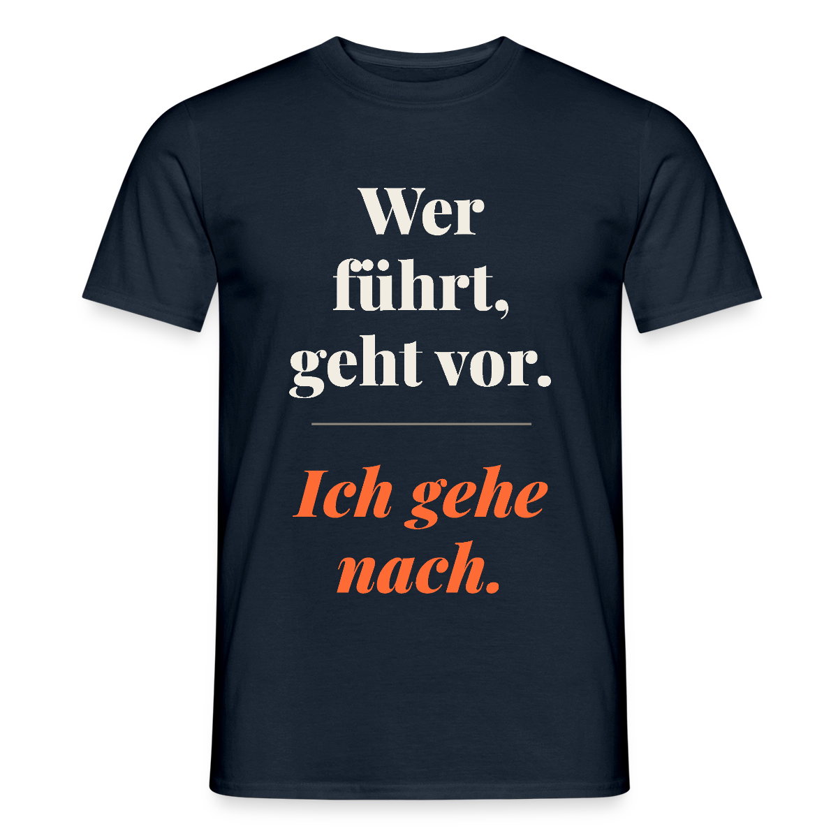 Wer führt, geht vor. Ich gehe nach. Motiv-T-Shirt für Männer, Farbe Navy