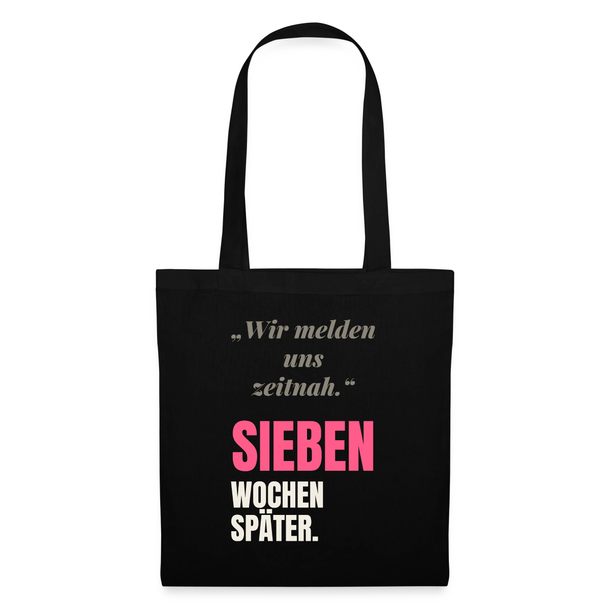 Wir melden uns zeitnah. Sieben Wochen später. Stoffbeutel, Farbe Schwarz