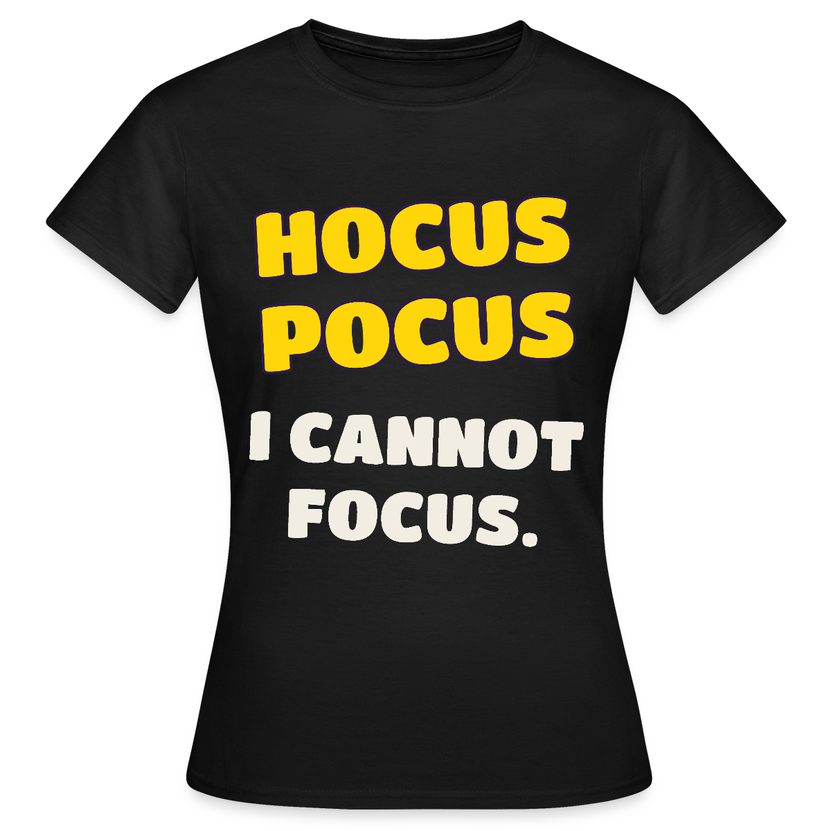 Hocus Pocus, I cannot focus. Motiv-T-Shirt für Frauen, Farbe Schwarz