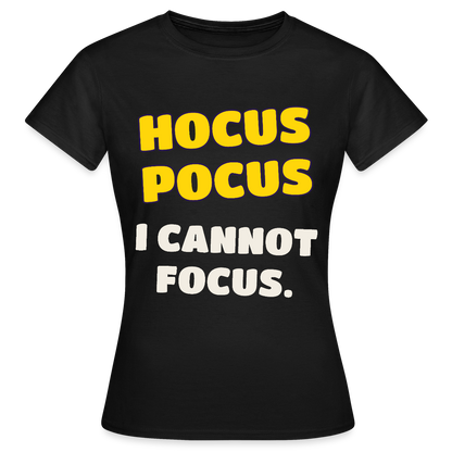 Hocus Pocus, I cannot focus. Motiv-T-Shirt für Frauen, Farbe Schwarz