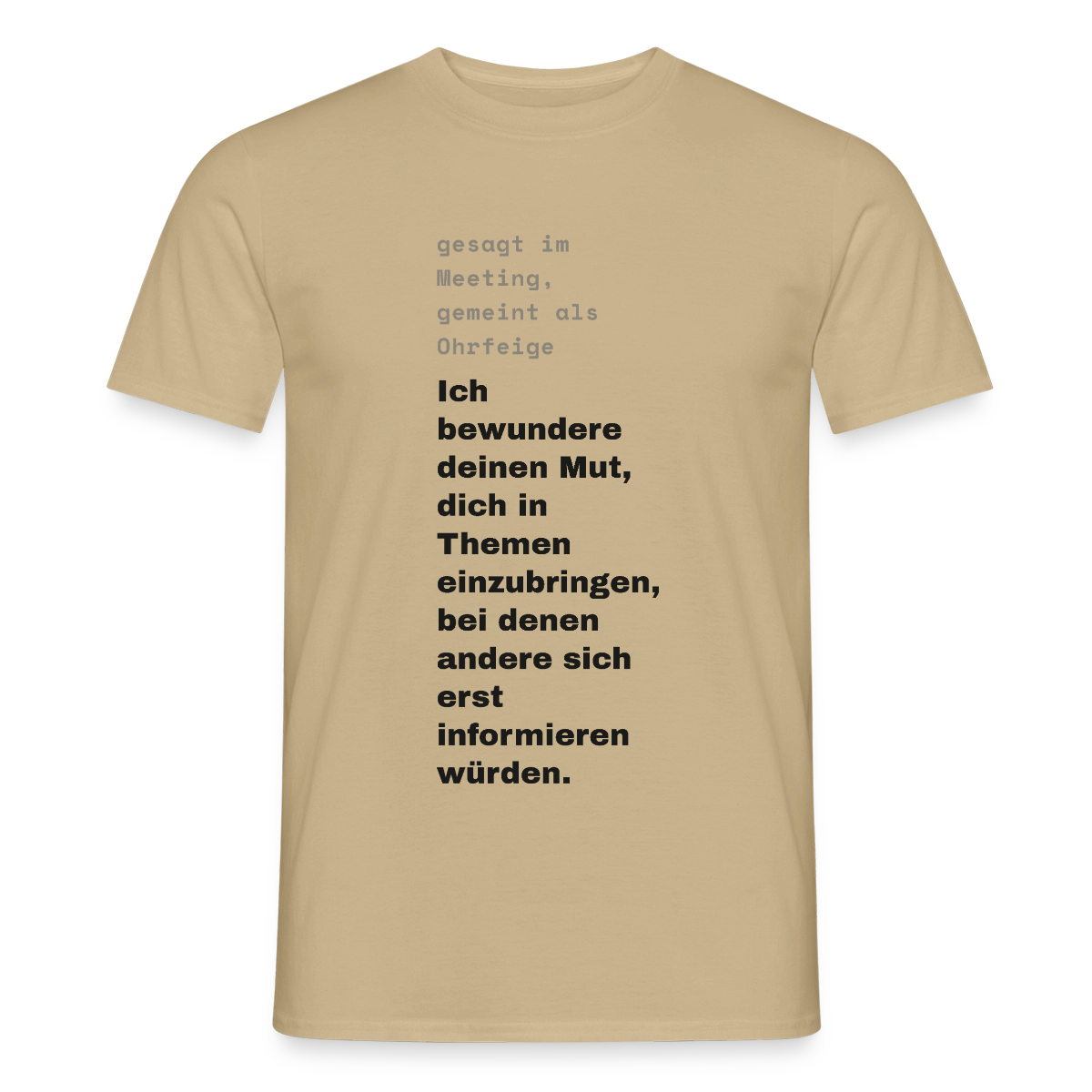 Ich bewundere deinen Mut, dich in Themen einzubringen, bei denen andere sich erst informieren würden. Motiv-T-Shirt für Männer, Farbe Sandbeige