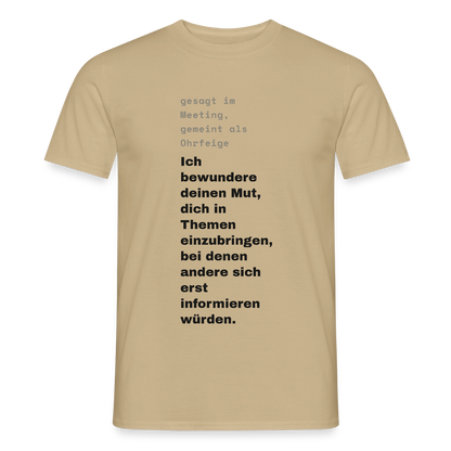Ich bewundere deinen Mut, dich in Themen einzubringen, bei denen andere sich erst informieren würden. Motiv-T-Shirt für Männer, Farbe Sandbeige