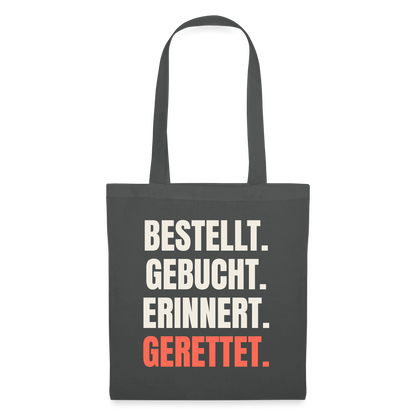 Bestellt. Gebucht. Erinnert. Gerettet. Stoffbeutel, Farbe Graphite