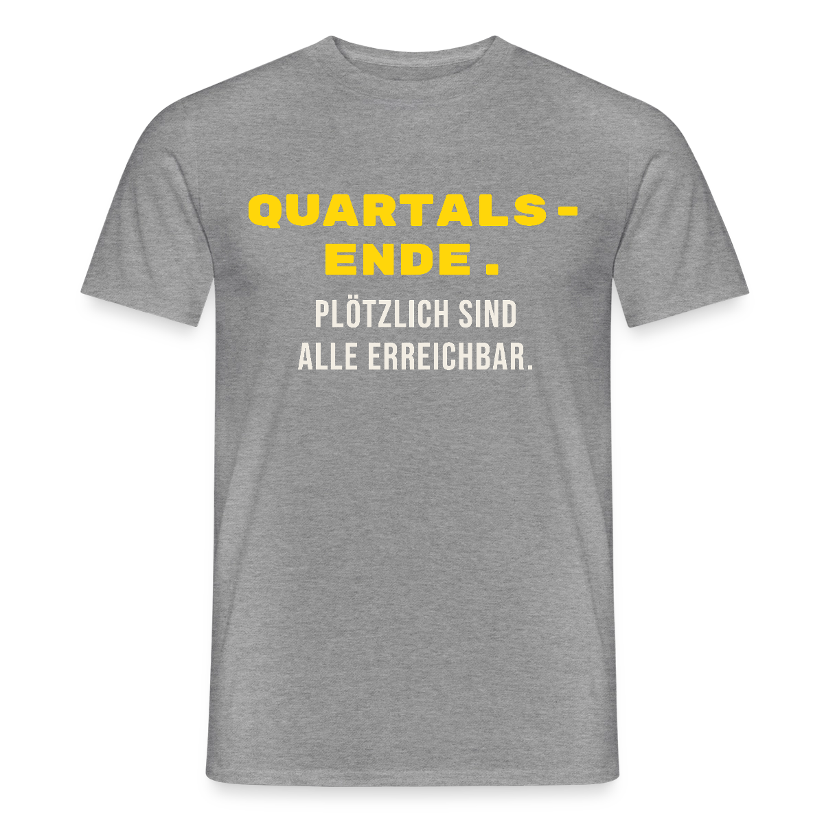 Quartalsende. Plötzlich sind alle erreichbar. Motiv-T-Shirt für Männer, Farbe Graphit meliert