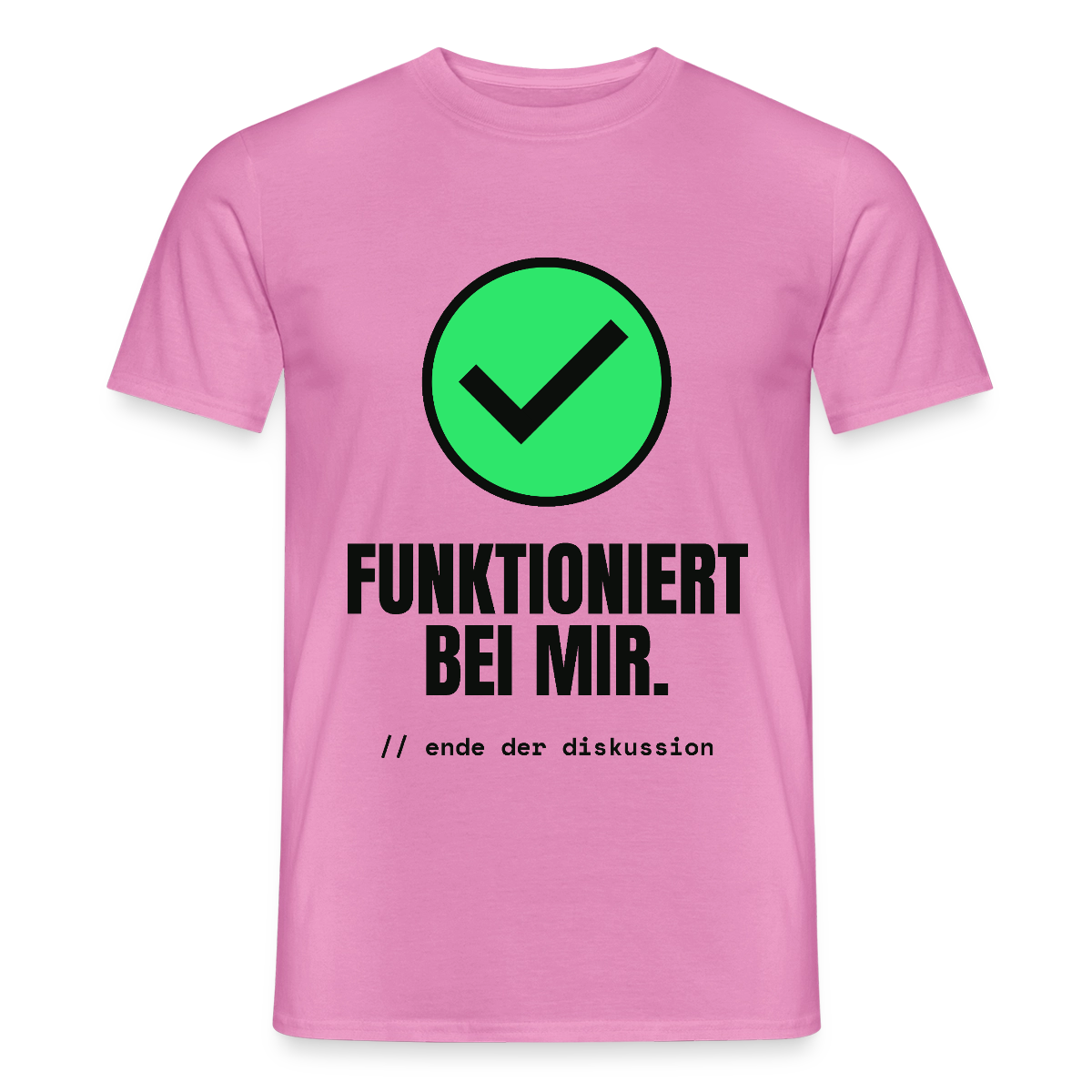 Funktioniert bei mir. Ende der Diskussion. Motiv-T-Shirt für Männer, Farbe Pink