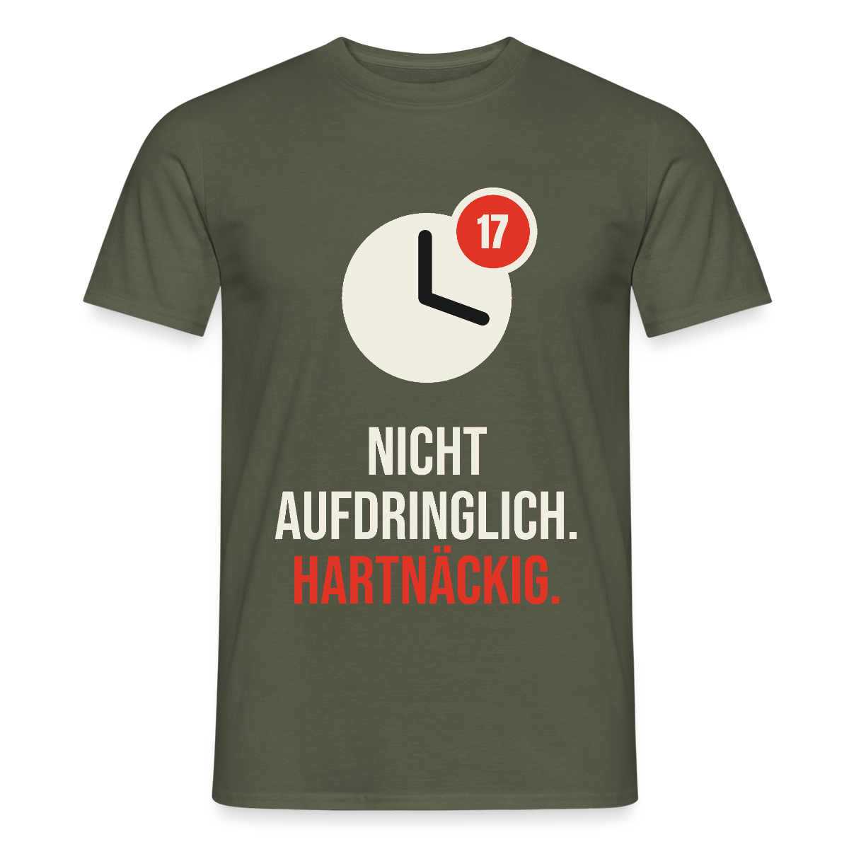 Nicht aufdringlich. Hartnäckig. Motiv-T-Shirt für Männer, Farbe Militärgrün