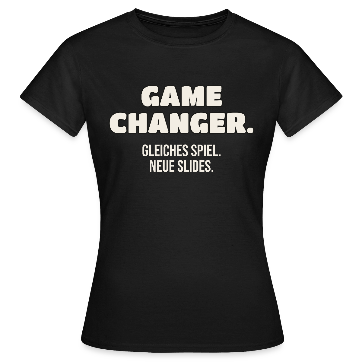 Game Changer. Gleiches Spiel. Neue Slides. Motiv-T-Shirt für Frauen, Farbe Schwarz