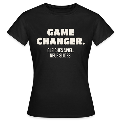Game Changer. Gleiches Spiel. Neue Slides. Motiv-T-Shirt für Frauen, Farbe Schwarz