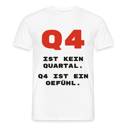 Q4 ist kein Quartal. Q4 ist ein Gefühl. Motiv-T-Shirt für Männer, Farbe Weiß