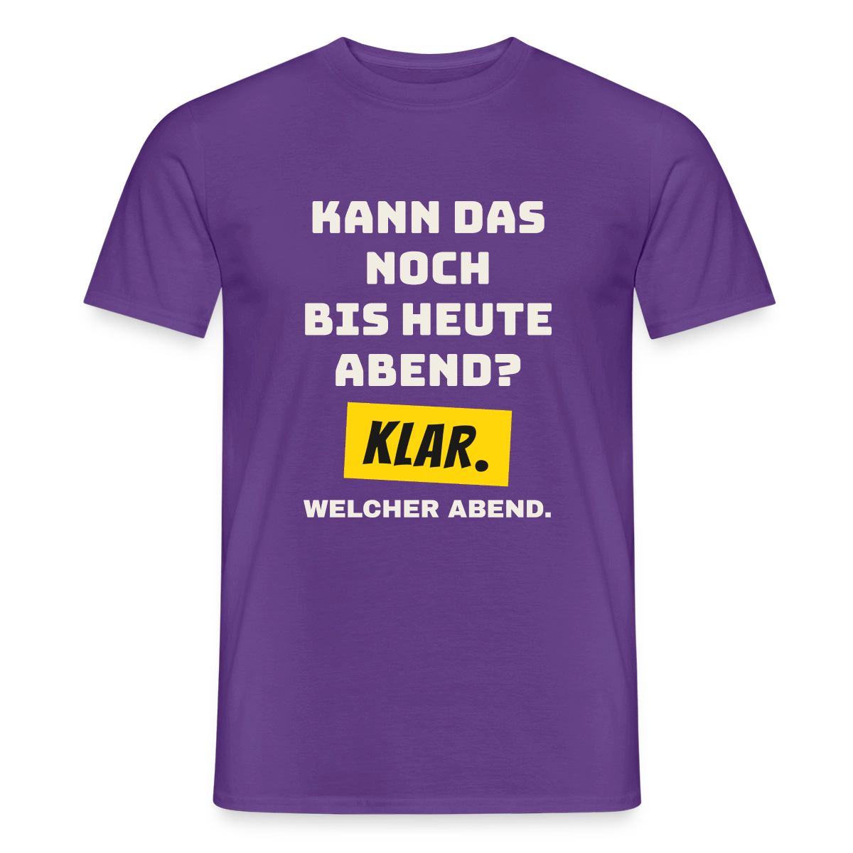Kann das noch bis heute Abend? Klar. Welcher Abend. Motiv-T-Shirt für Männer, Farbe Lila
