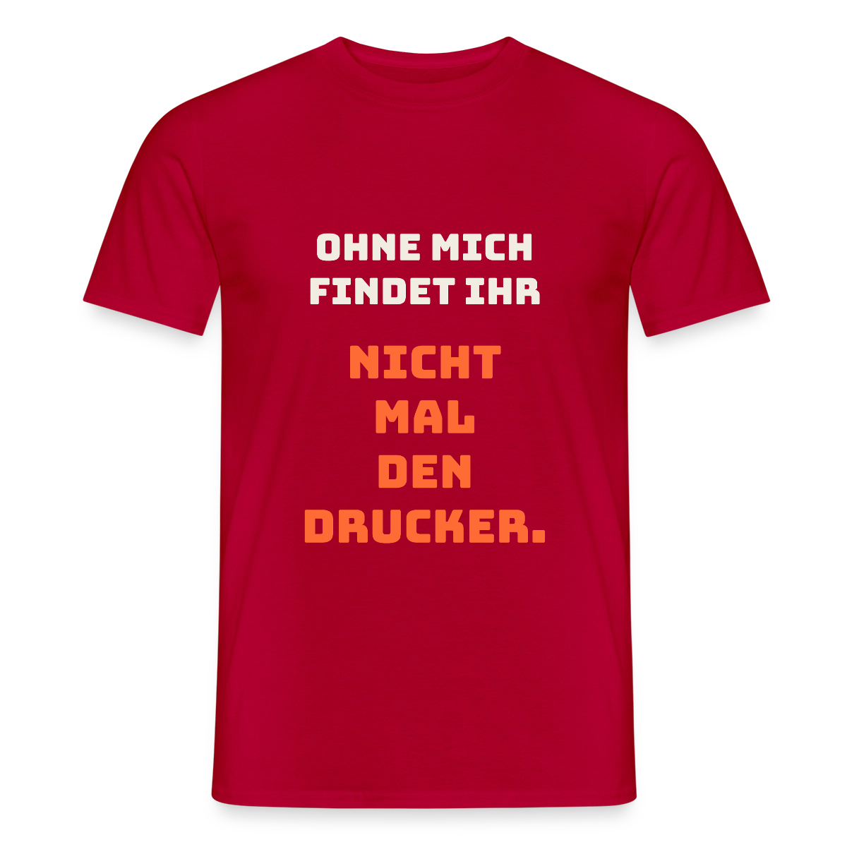 Ohne mich findet ihr nicht mal den Drucker. Motiv-T-Shirt für Männer, Farbe Rot