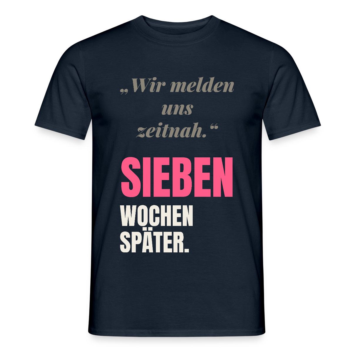 Wir melden uns zeitnah. Sieben Wochen später. Motiv-T-Shirt für Männer, Farbe Navy