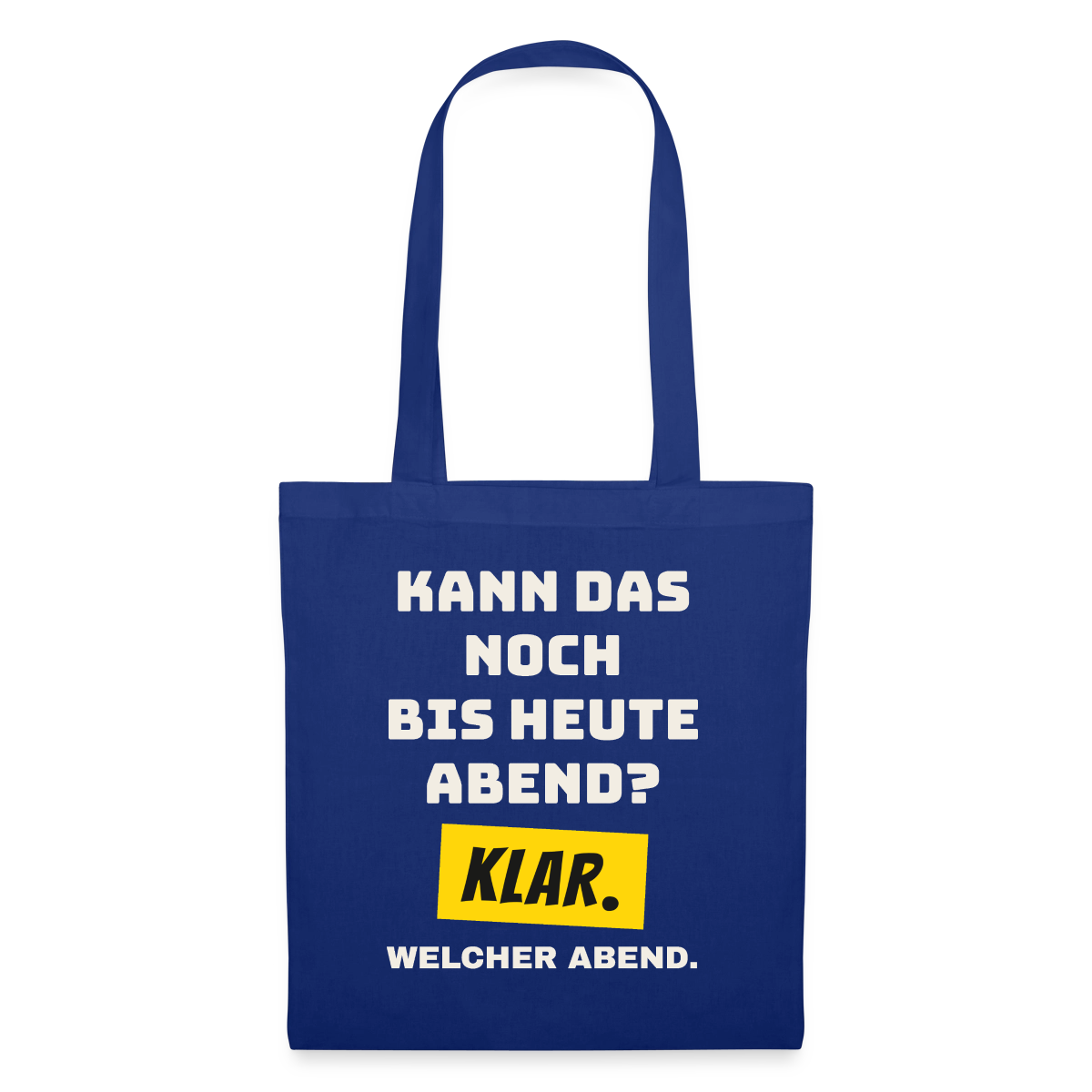Kann das noch bis heute Abend? Klar. Welcher Abend. Stoffbeutel, Farbe Royalblau