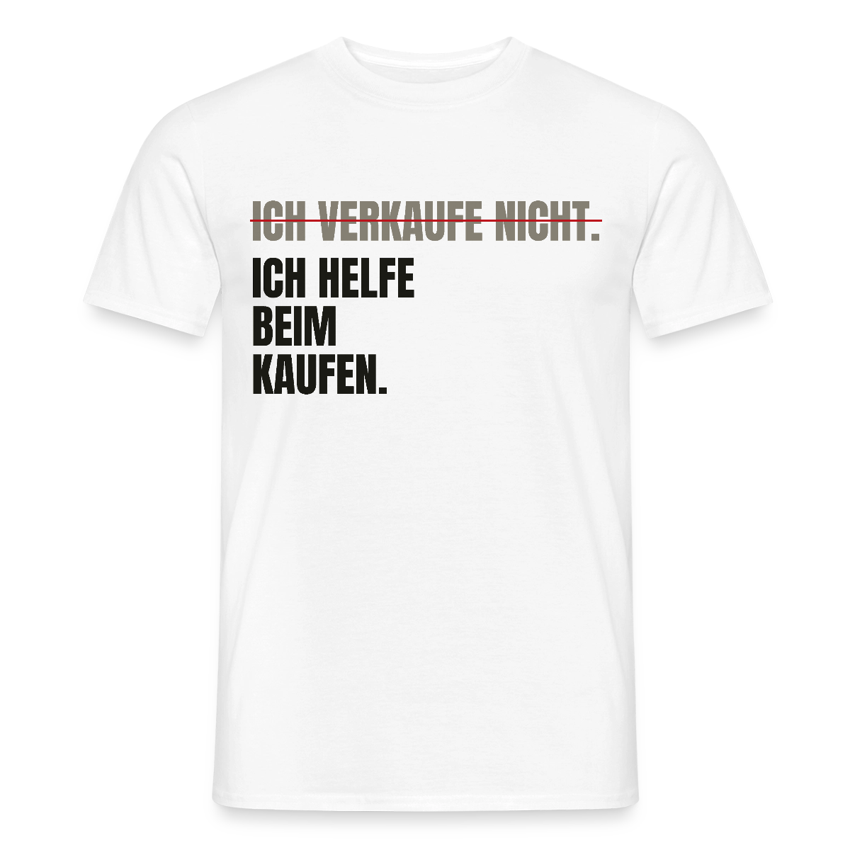 Ich verkaufe nicht. Ich helfe beim Kaufen. Motiv-T-Shirt für Männer, Farbe Weiß