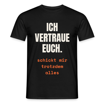 Ich vertraue euch. Schickt mir trotzdem alles. Motiv-T-Shirt für Männer, Farbe Schwarz