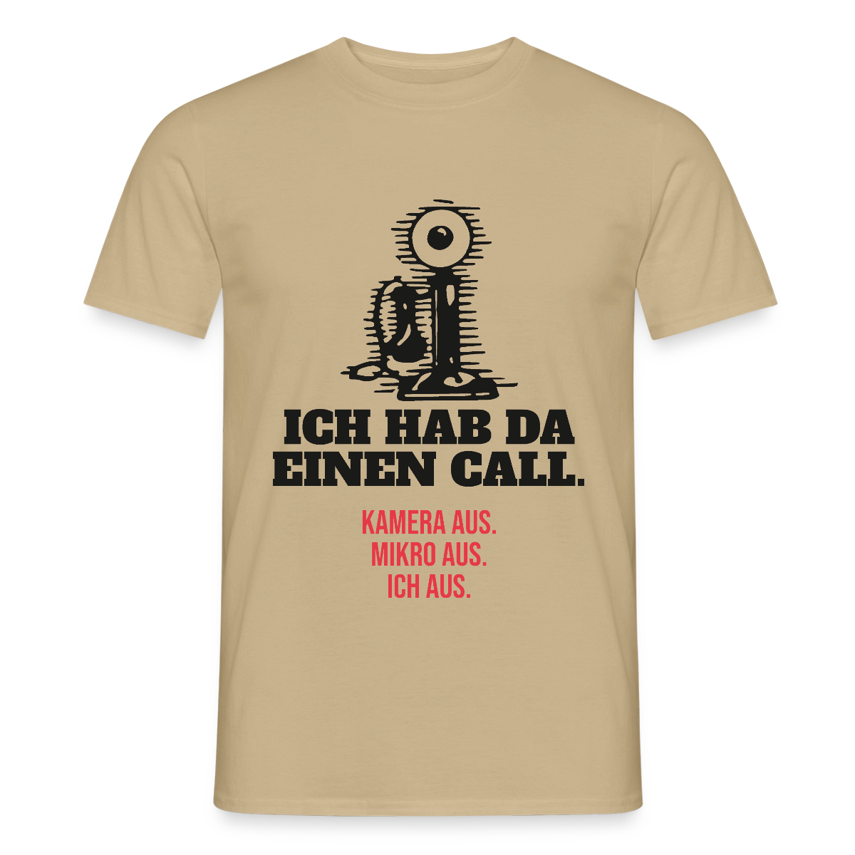 Ich hab da einen Call. Kamera aus. Mikro aus. Ich aus. Motiv-T-Shirt für Männer, Farbe Sandbeige