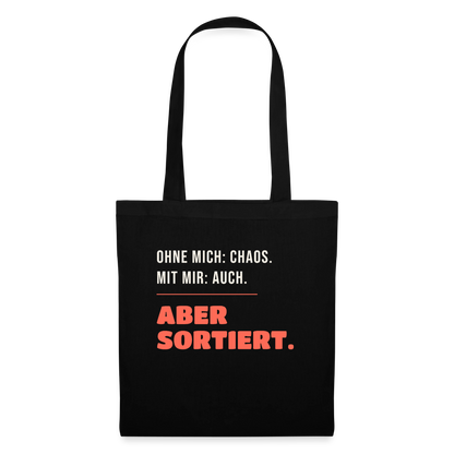 Ohne mich: Chaos. Mit mir: auch. Aber sortiert. Stoffbeutel, Farbe Schwarz