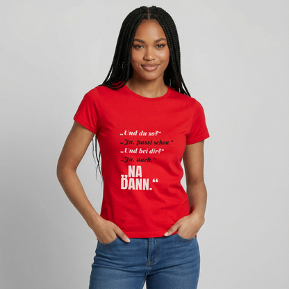 "Und du so? Ja, passt schon. Na dann." Motiv-T-Shirt für Frauen, Farbe Rot