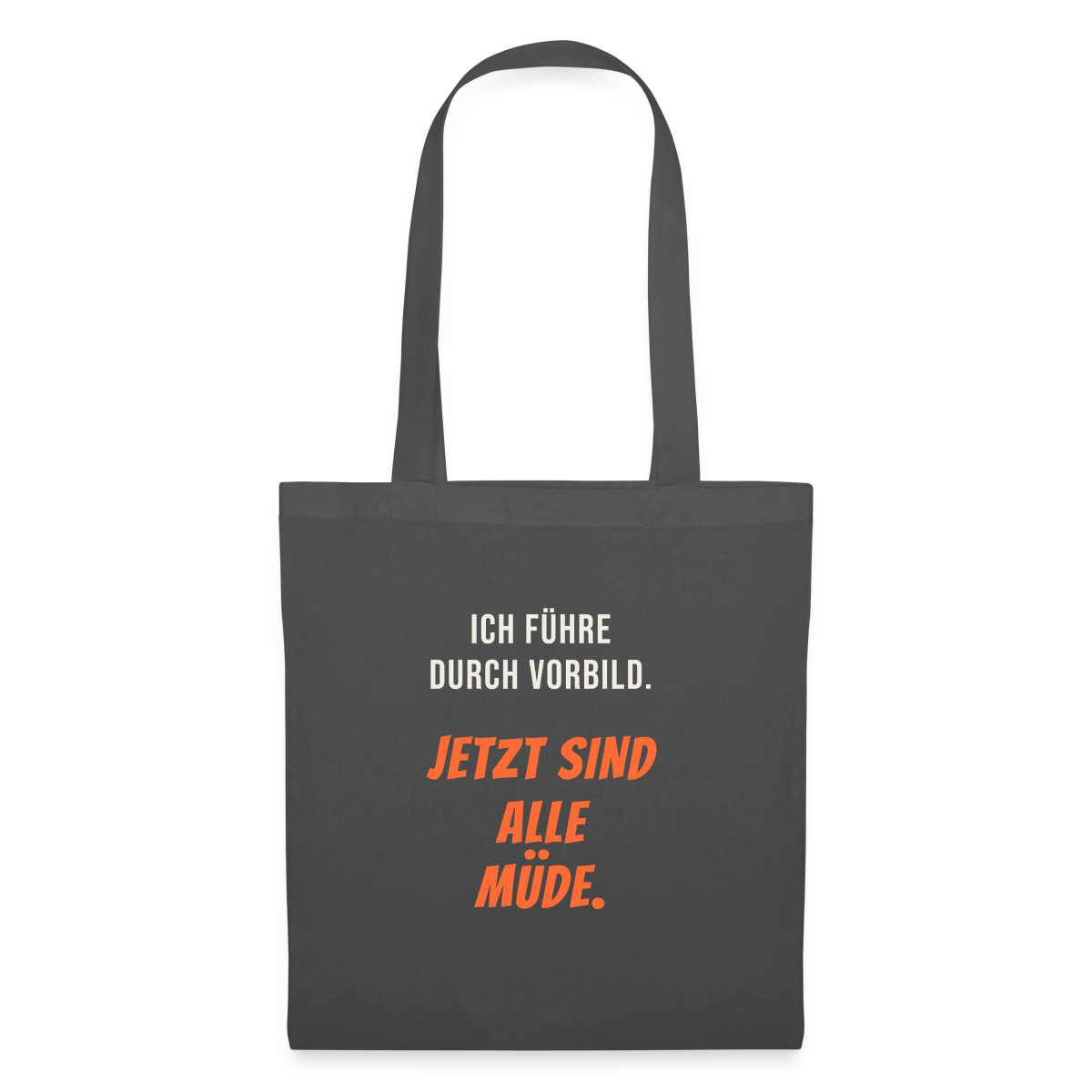 Ich führe durch Vorbild. Jetzt sind alle müde. Stoffbeutel, Farbe Graphite