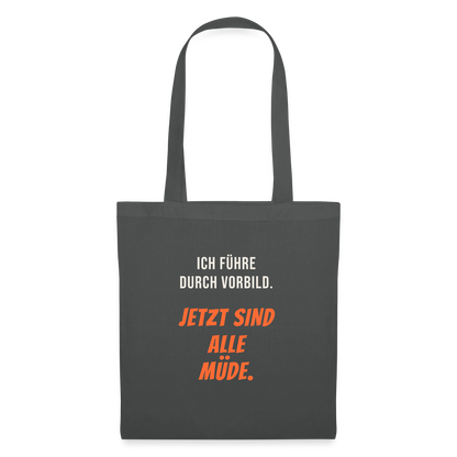 Ich führe durch Vorbild. Jetzt sind alle müde. Stoffbeutel, Farbe Graphite
