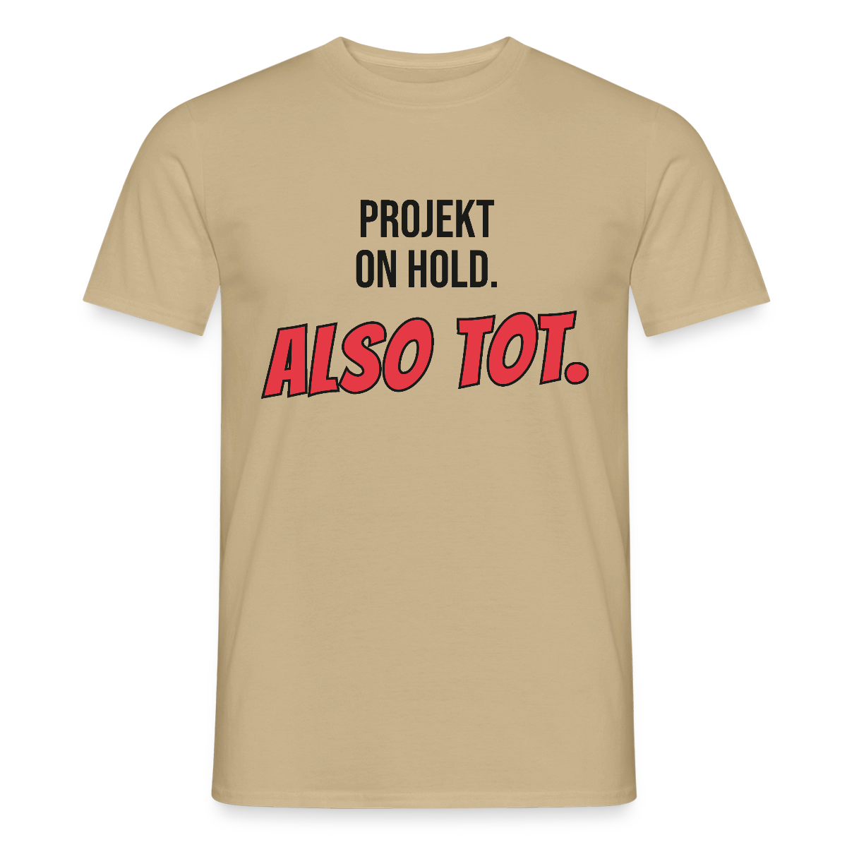 Projekt on hold. Also tot. Motiv-T-Shirt für Männer, Farbe Sandbeige