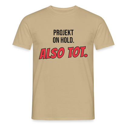 Projekt on hold. Also tot. Motiv-T-Shirt für Männer, Farbe Sandbeige