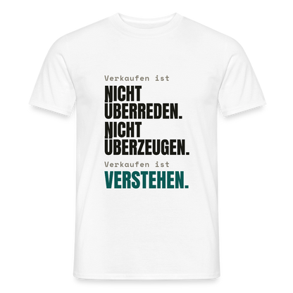 Verkaufen ist nicht überreden. Verkaufen ist verstehen. Motiv-T-Shirt für Männer, Farbe Weiß