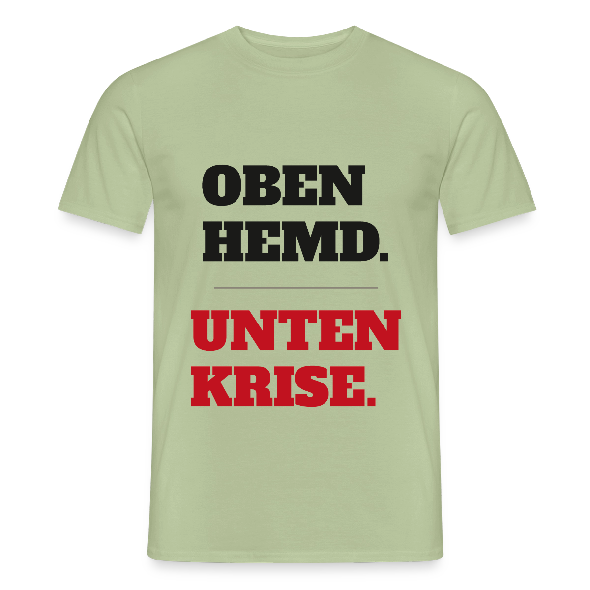 Oben Hemd, unten Krise Motiv-T-Shirt für Männer, Farbe Sage