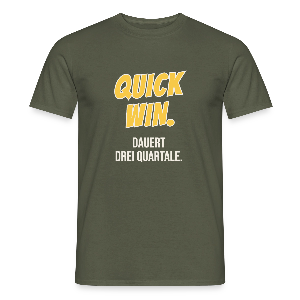 Quick Win. Dauert drei Quartale. Motiv-T-Shirt für Männer, Farbe Militärgrün